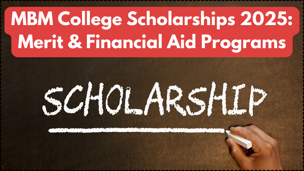 MBM College Scholarships 2025: Merit & Financial Aid Programs