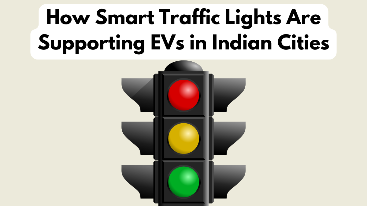How Smart Traffic Lights Are Supporting EVs in Indian Cities