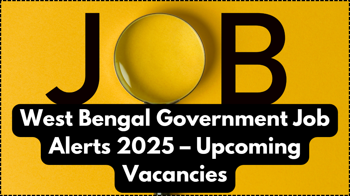 West Bengal Government Job Alerts 2025 – Upcoming Vacancies