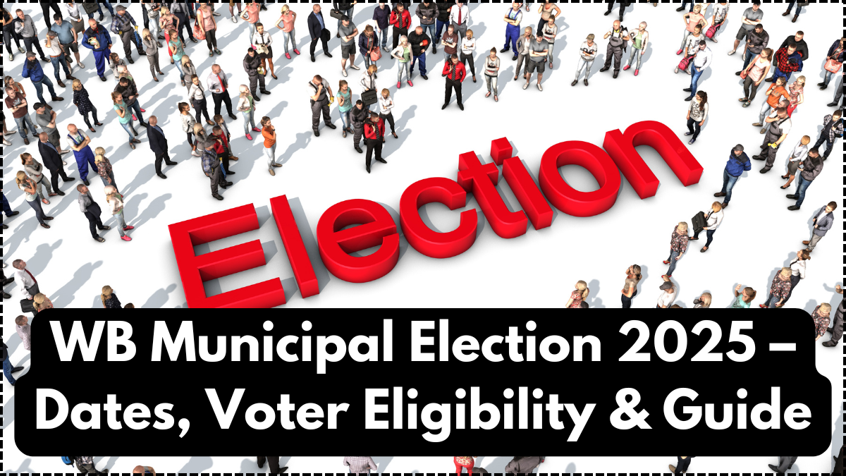 WB Municipal Election 2025 – Dates, Voter Eligibility & Guide