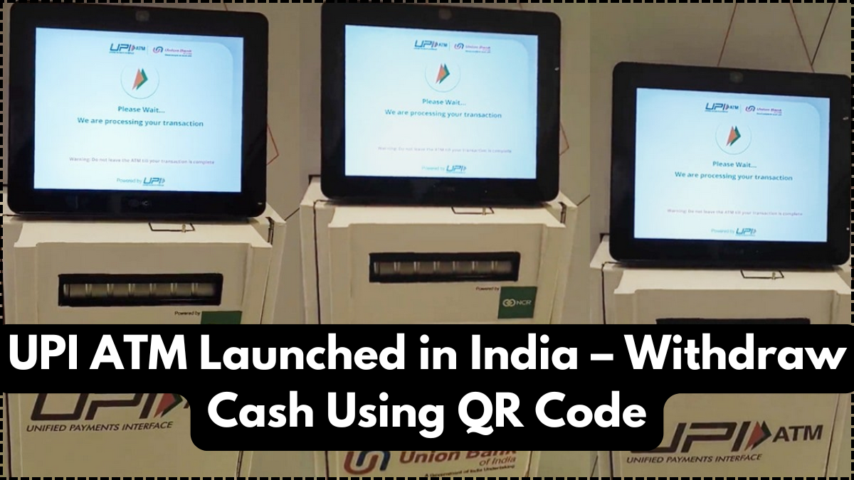 UPI ATM Launched in India – Withdraw Cash Using QR Code