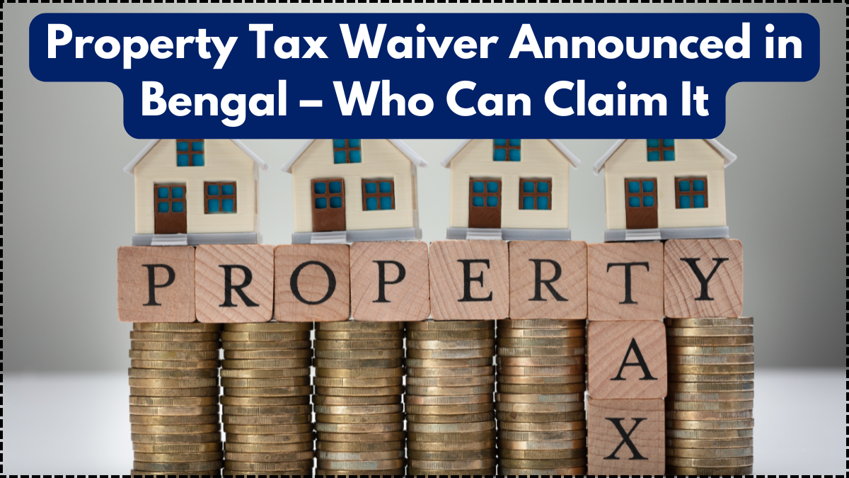 Property Tax Waiver Announced in Bengal – Who Can Claim It