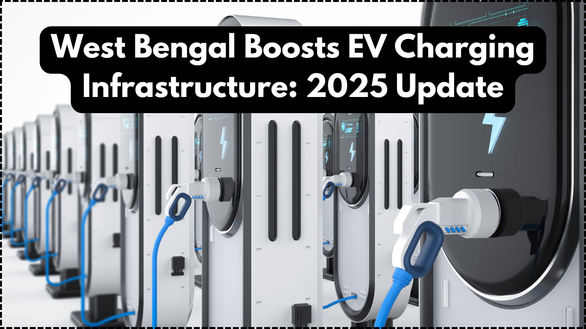 West Bengal Boosts EV Charging Infrastructure: 2025 Update