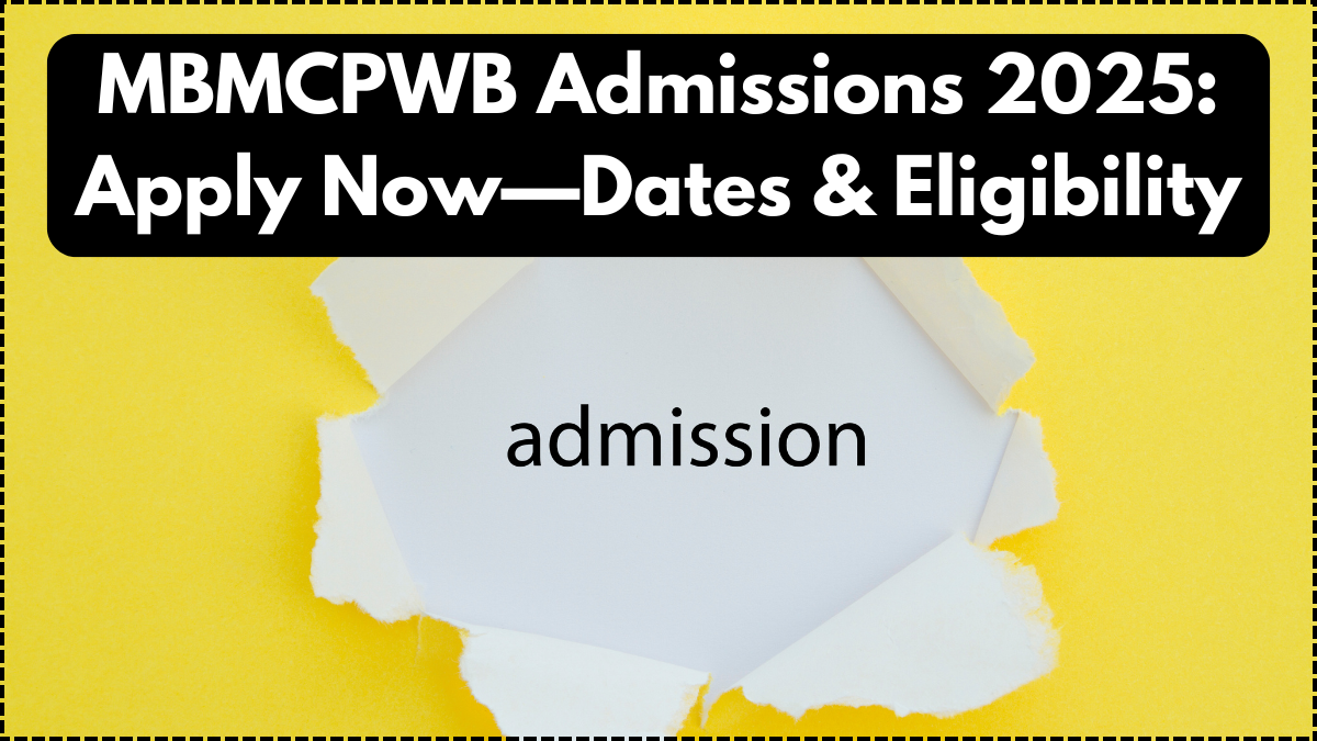 MBMCPWB Admissions 2025: Apply Now—Dates & Eligibility