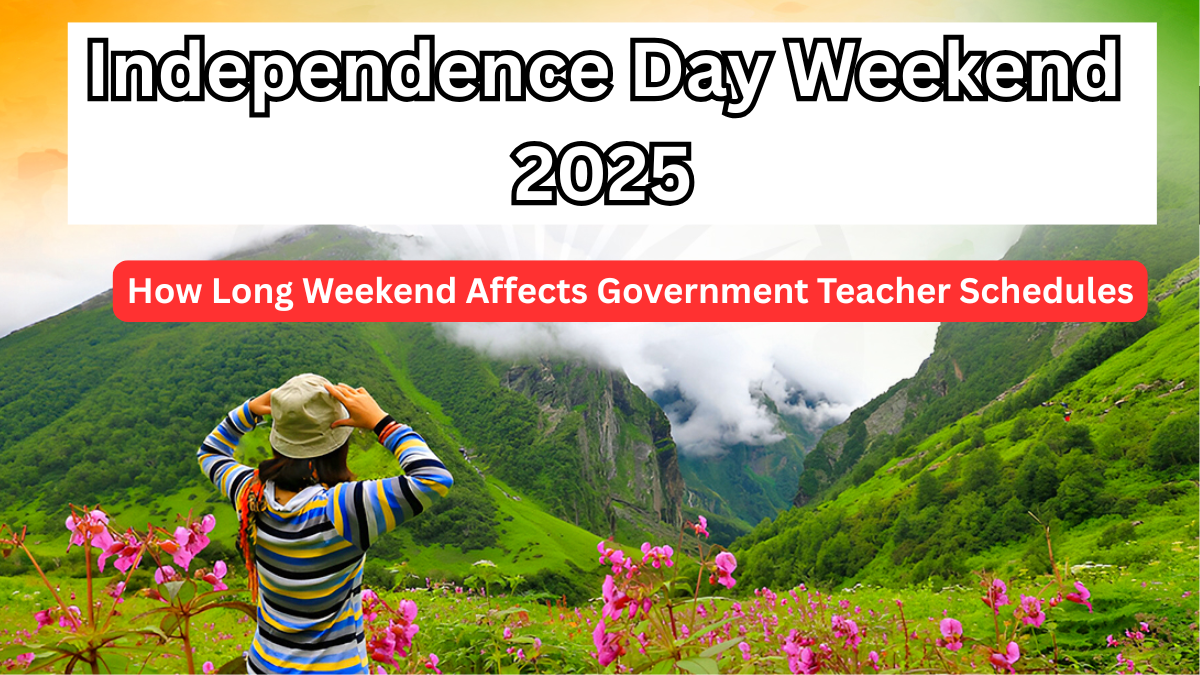 Independence Day Weekend 2025 – How Long Weekend Affects Government Teacher Schedules