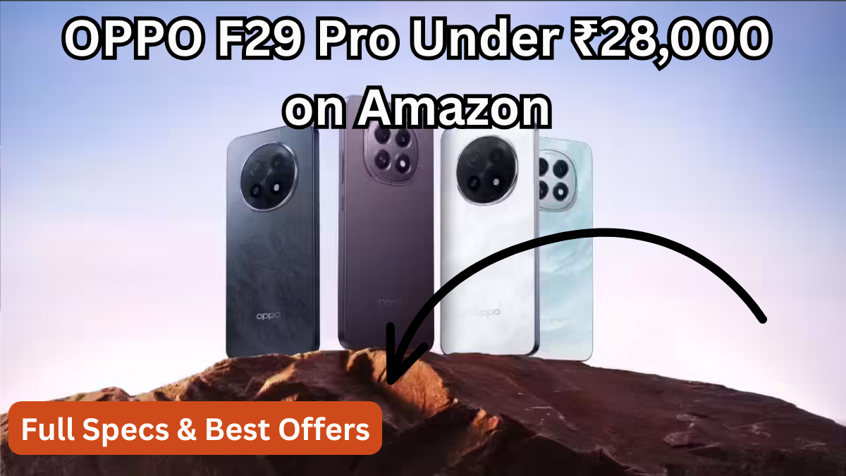 OPPO F29 Pro Under ₹28,000 on Amazon – Full Specs & Best Offers