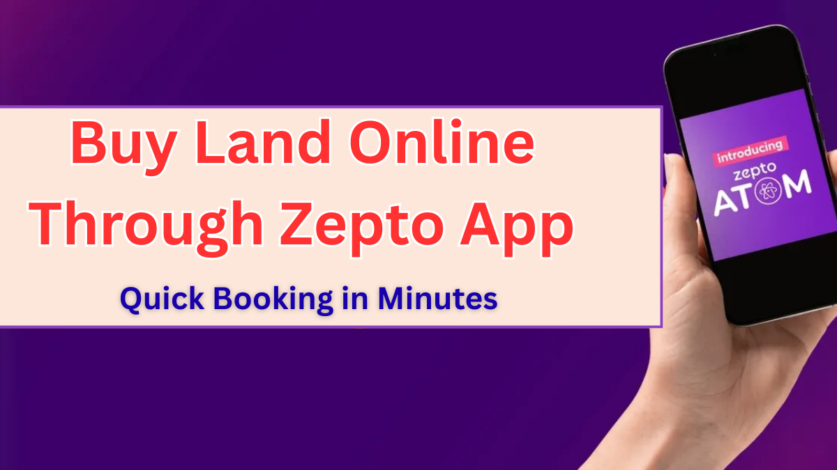Buy Land Online Through Zepto App in 2025 – Quick Booking in Minutes