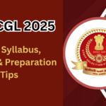 SSC CGL 2025 – Exam Syllabus, Pattern & Preparation Tips