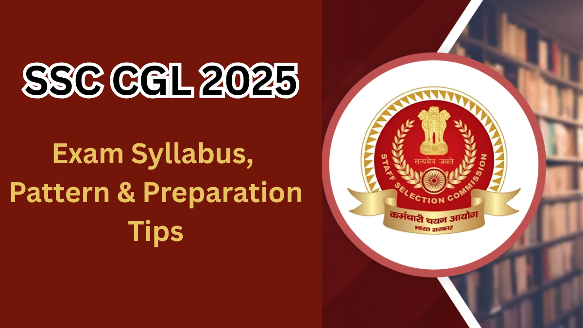 SSC CGL 2025 – Exam Syllabus, Pattern & Preparation Tips