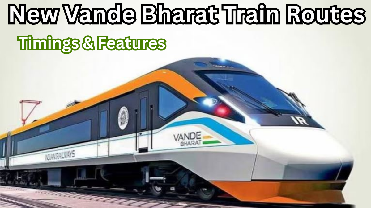 New Vande Bharat Train Routes 2025 – Timings & Features