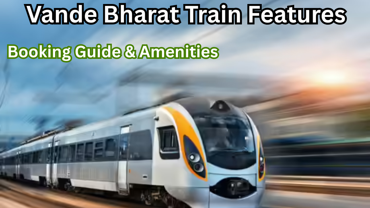 Vande Bharat Train Features 2025 – Booking Guide & Amenities