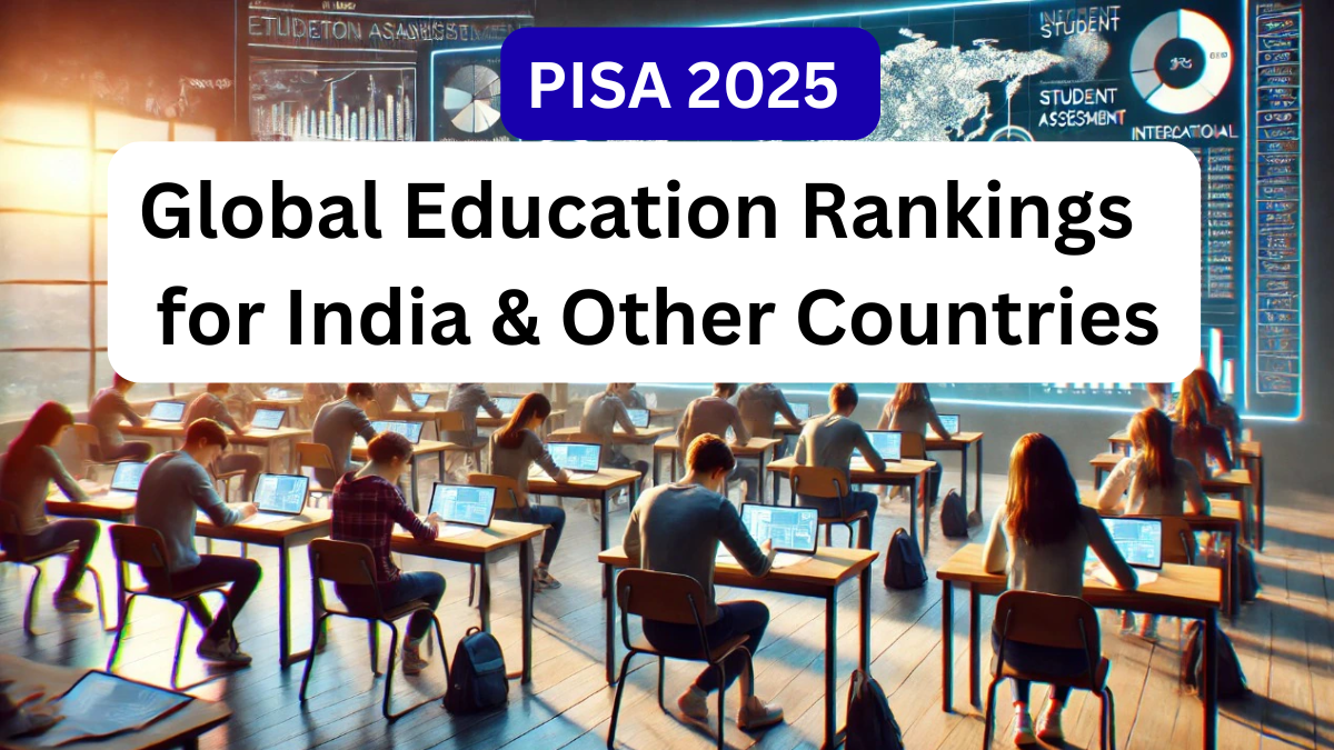 PISA 2025 – Global Education Rankings for India & Other Countries