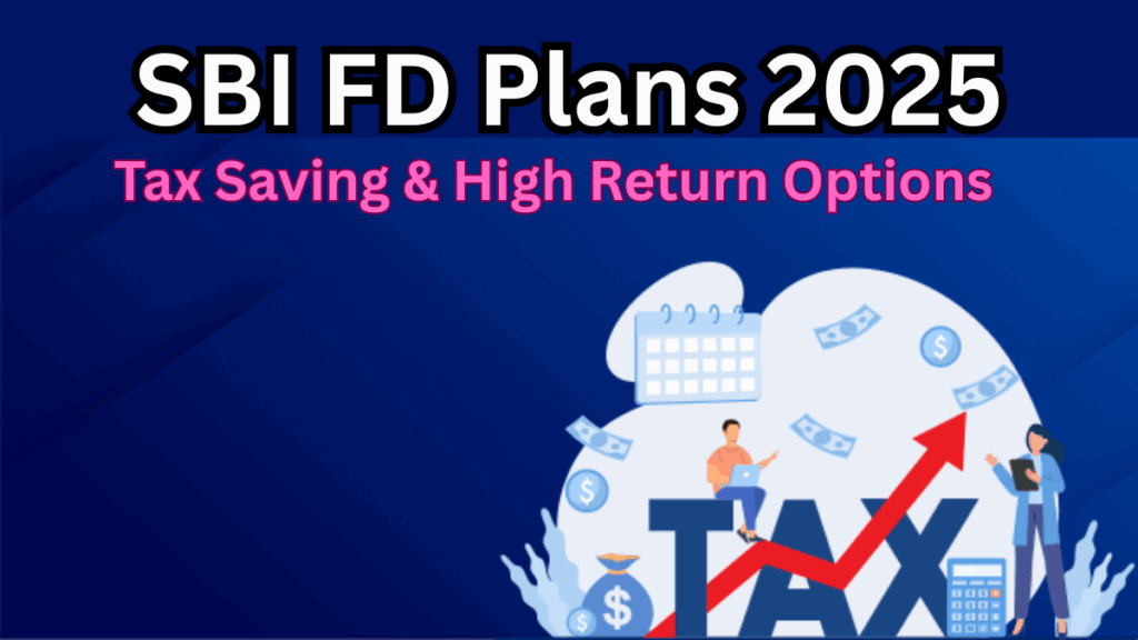 SBI FD Plans 2025 – Tax Saving & High Return Options