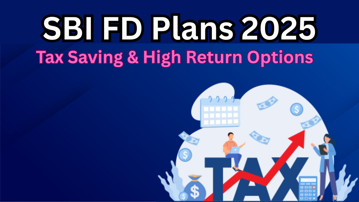 SBI FD Plans 2025 – Tax Saving & High Return Options