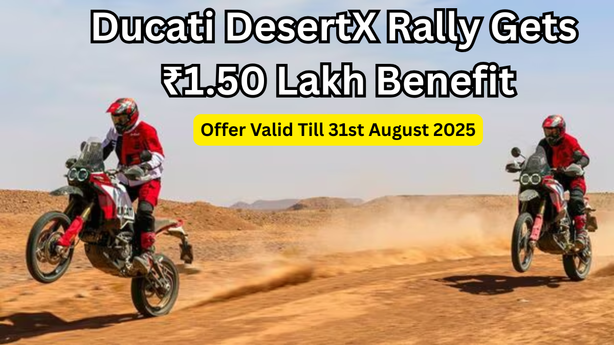 Ducati DesertX Rally Gets ₹1.50 Lakh Benefit – Offer Valid Till 31st August 2025