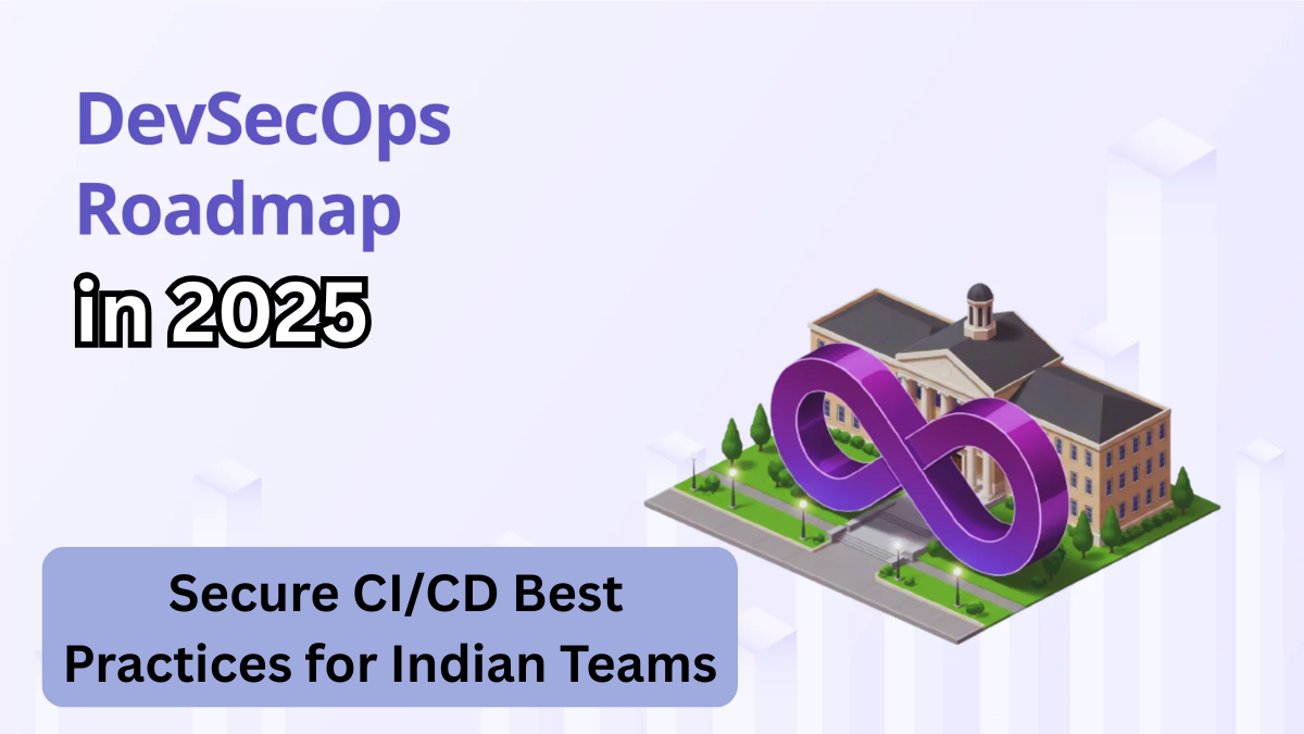 DevSecOps in 2025 – Secure CI/CD Best Practices for Indian Teams