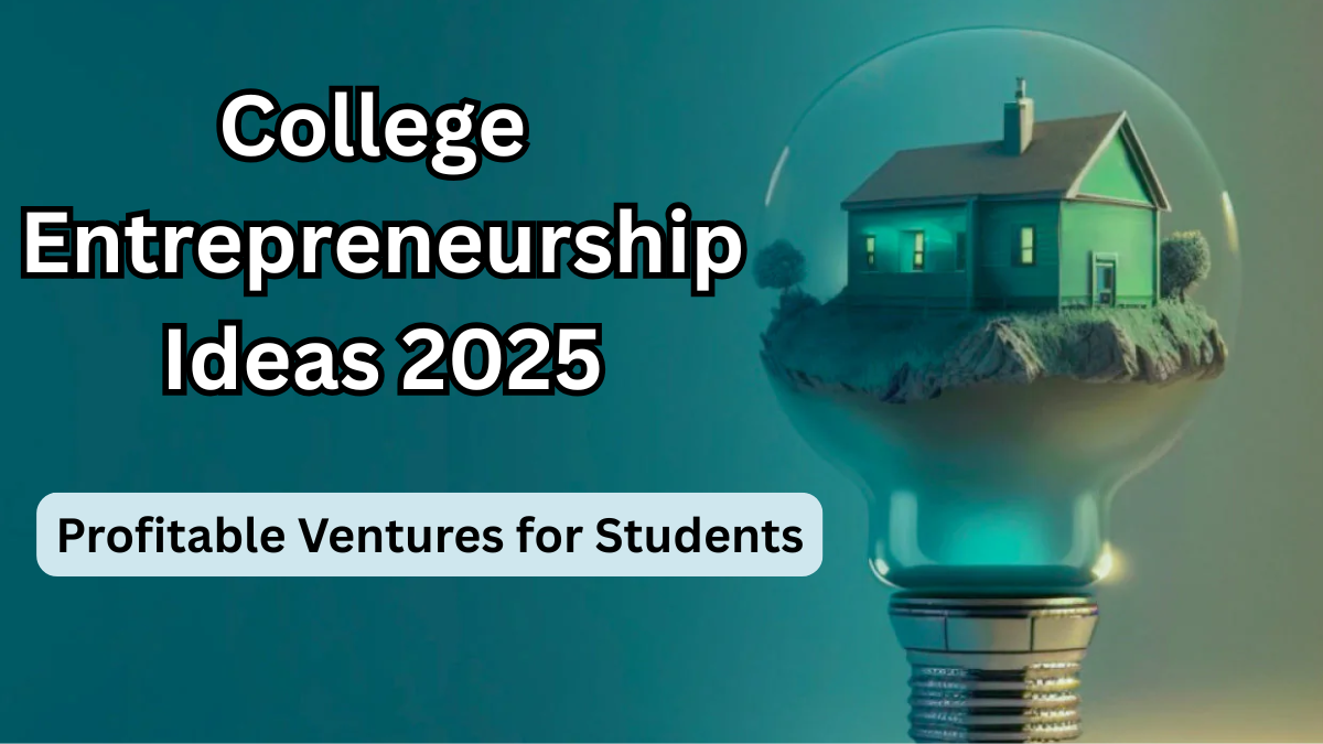College Entrepreneurship Ideas 2025 – Profitable Ventures for Students