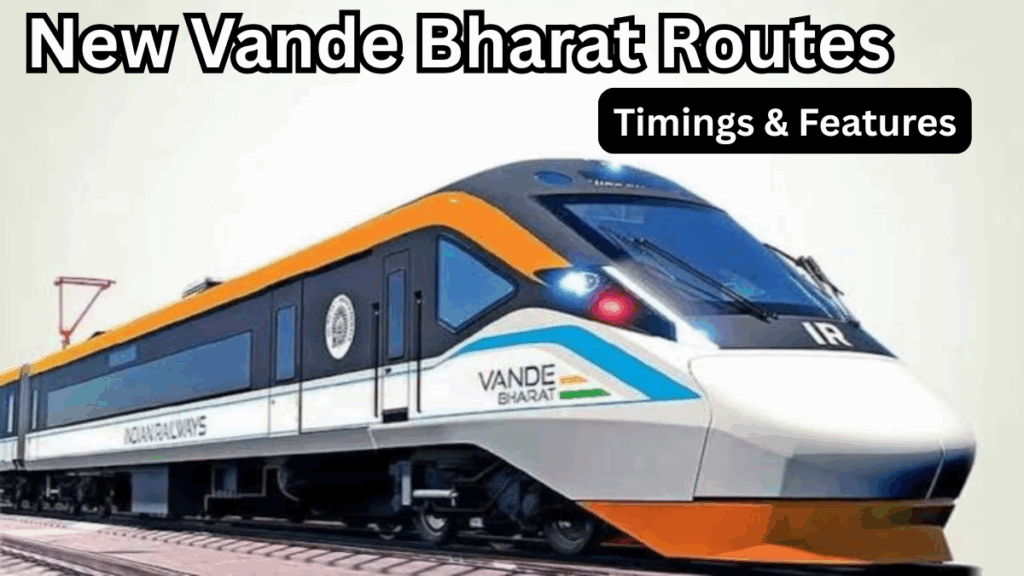 New Vande Bharat Routes 2025 – Timings & Features