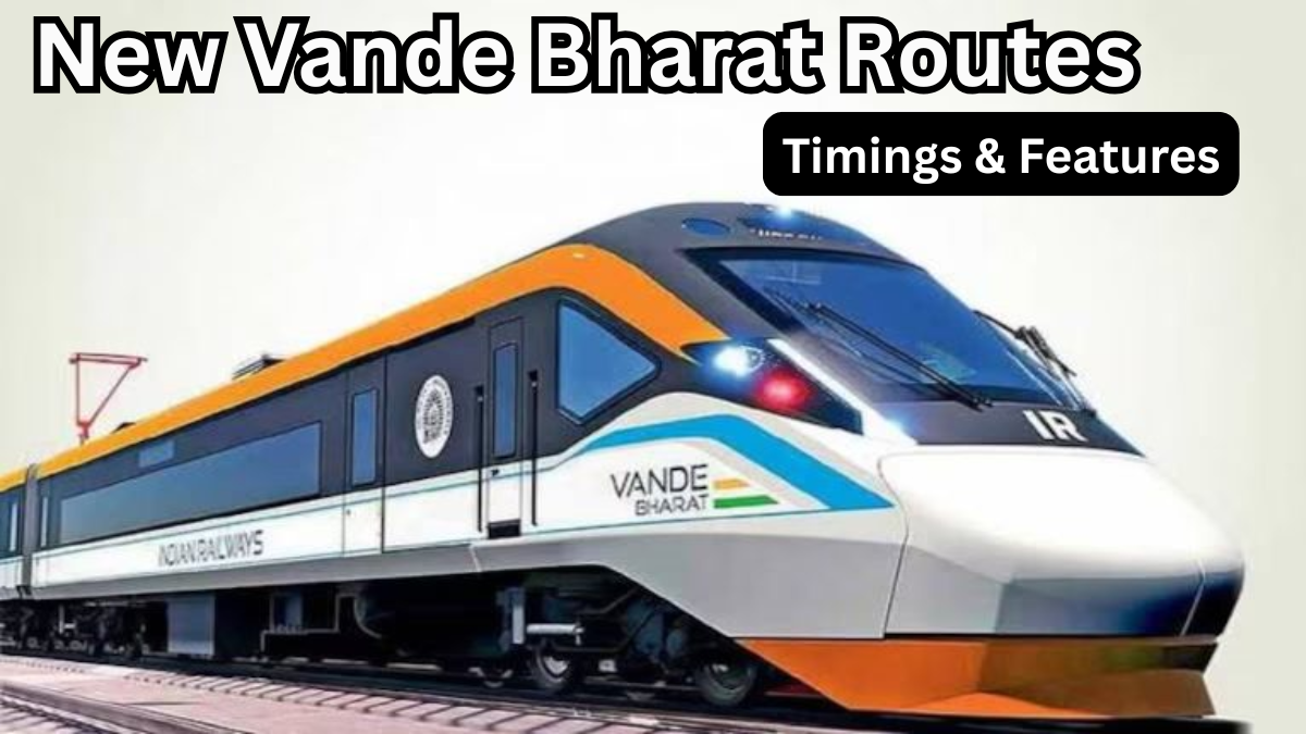 New Vande Bharat Routes 2025 – Timings & Features