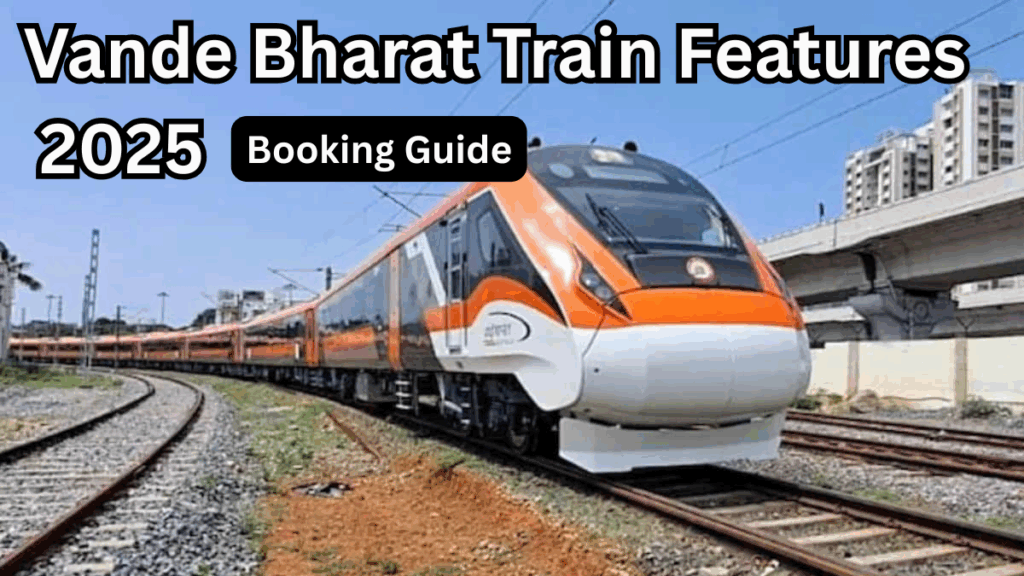 Vande Bharat Train Features 2025 – Booking Guide