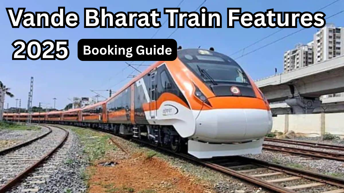 Vande Bharat Train Features 2025 – Booking Guide