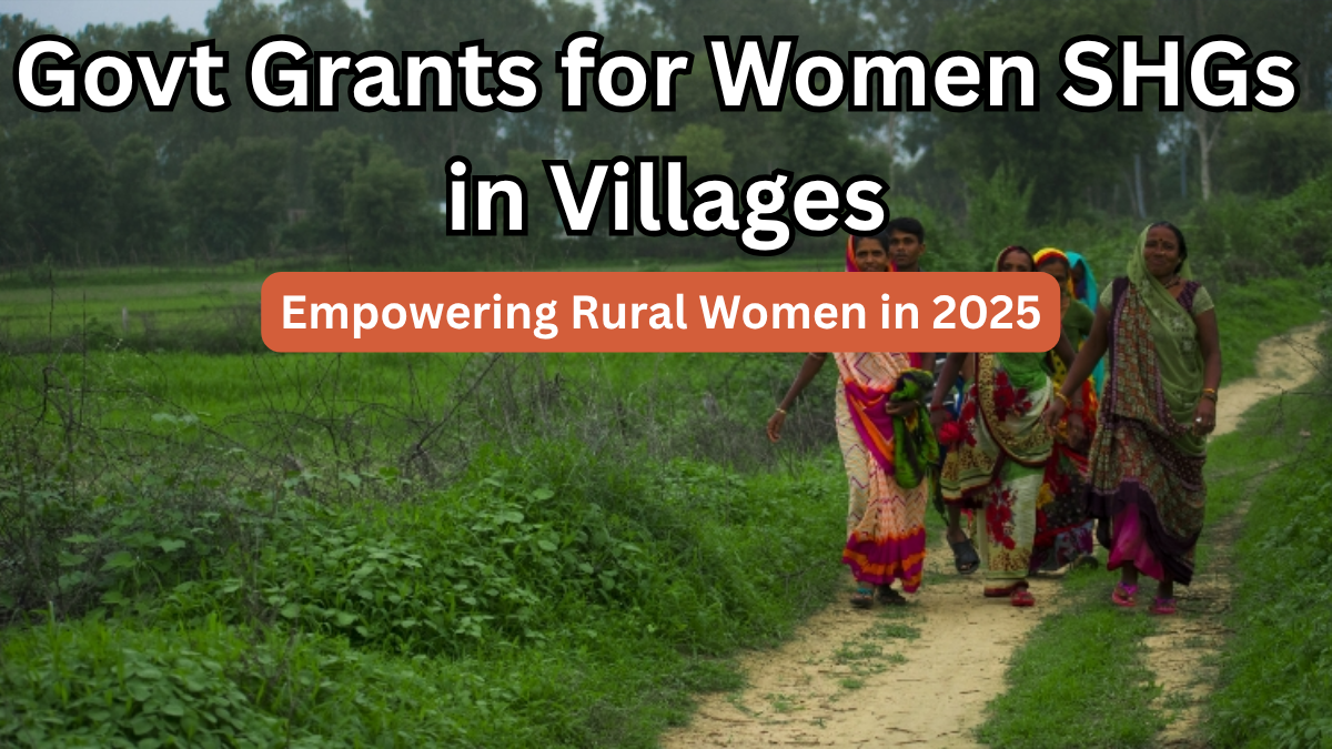 Govt Grants for Women SHGs in Villages – Empowering Rural Women in 2025