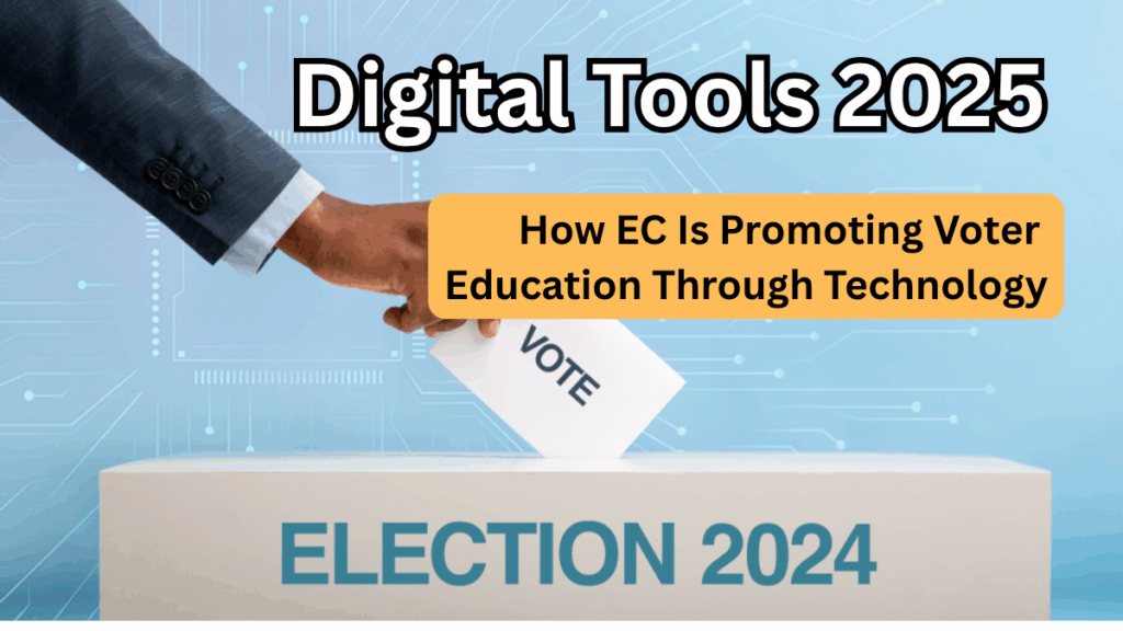 Digital Tools 2025: How EC Is Promoting Voter Education Through Technology