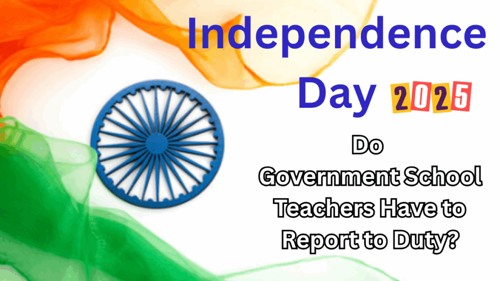 Independence Day 2025 – Do Government School Teachers Have to Report to Duty?