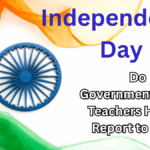 Independence Day 2025 – Do Government School Teachers Have to Report to Duty?