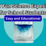 Top 10 Fun Science Experiments for School Students – Easy and Educational