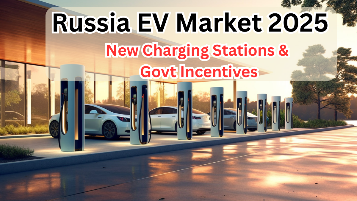 Russia EV Market 2025 – New Charging Stations & Govt Incentives