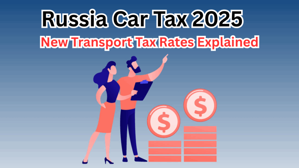 Russia Car Tax 2025 – New Transport Tax Rates Explained