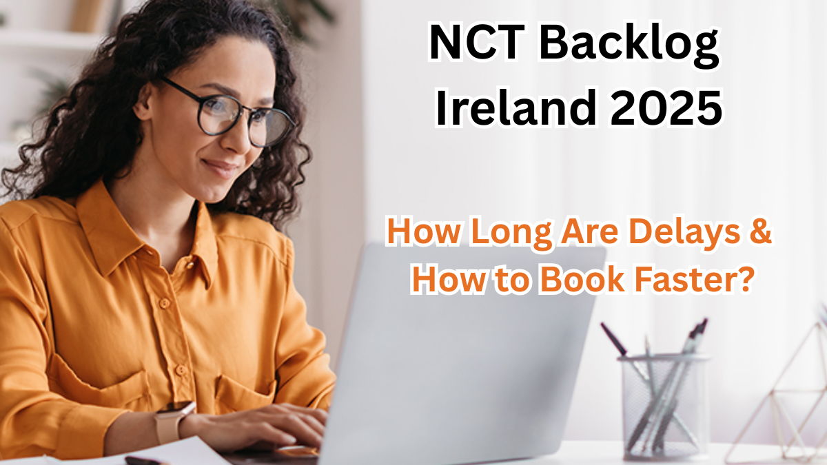 NCT Backlog Ireland 2025 – How Long Are Delays & How to Book Faster?
