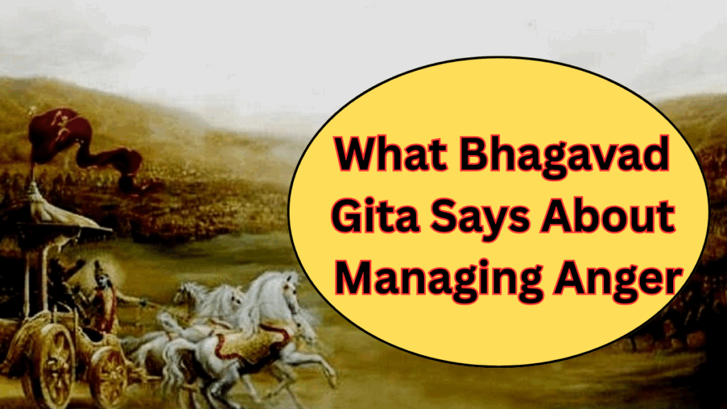 What Bhagavad Gita Says About Managing Anger – Teachings for Daily Life