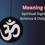Meaning of Om – Spiritual Significance, Science & Daily Benefits