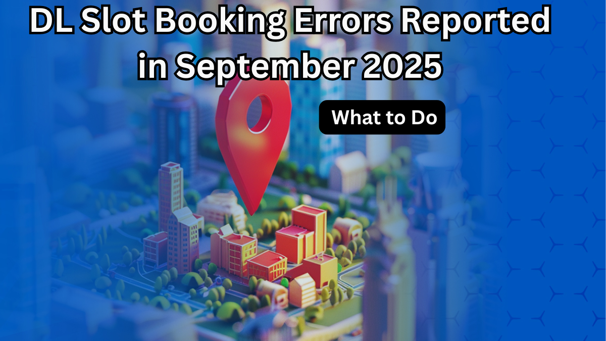 DL Slot Booking Errors Reported in September 2025 – What to Do