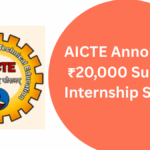 AICTE Announces ₹20,000 Summer Internship Stipend for Technical Students