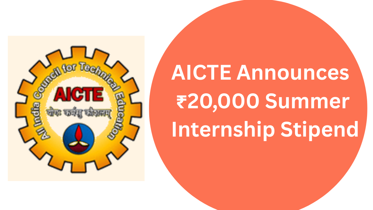 AICTE Announces ₹20,000 Summer Internship Stipend for Technical Students