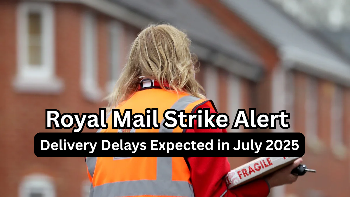 Royal Mail Strike Alert – Delivery Delays Expected in July 2025
